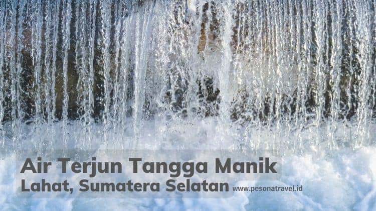 Air Terjun Tangga Manik Lahat Sumatera Selatan